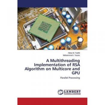Fadhil, Heba M.: A Multithreading Implementation of RSA Algorithm on Multicore and GPU