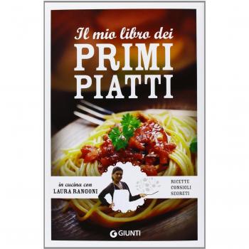 Il mio libro dei primi piatti. Ricette, consigli, segreti