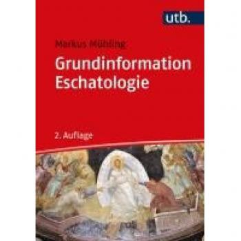 Mühling, Markus: Grundinformation Eschatologie