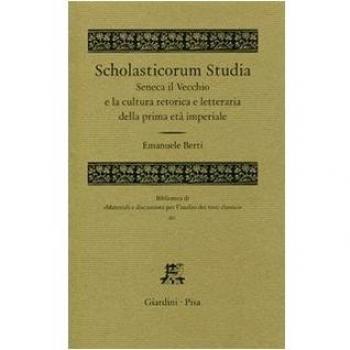 Scholasticorum Studia. Seneca il Vecchio e la cultura retorica e letteraria della prima età imperiale