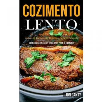 Cozimento lento: Novas e deliciosas receitas para crockpots (Comidas deliciosas y deliciosas para tu crockpot)