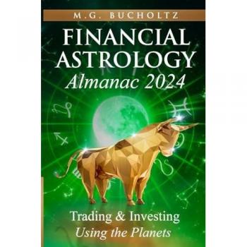Financial Astrology Almanac 2024: Trading and Investing Using the Planets