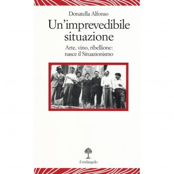 Un' imprevedibile situazione. Arte, vino, ribellione: nasce il Situazionismo