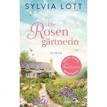 Sylvia Lott Die Rosengärtnerin: Roman