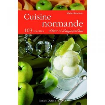 Cuisine normande d'hier et d'aujourd'hui : 103 recettes