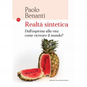Realtà sintetica: Dall’aspirina alla vita: come ricreare il mondo?