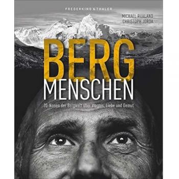 Bildband: Bergmenschen. 30 Ikonen der Bergwelt über Wagnis, Liebe und Demut. Einfühlsam inszenierte Porträts, spannende Interviews mit Extrembergsteigern und prominenten Bergbegeisteren.