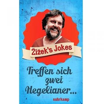 Å½iÅ¾ek's Jokes: Treffen sich zwei Hegelianer ...