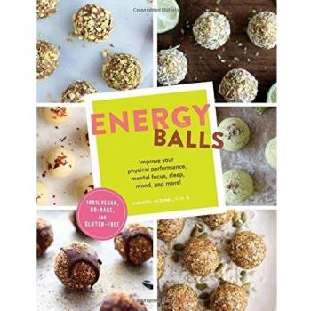 Energy Balls: Improve Your Physical Performance, Mental Focus, Sleep, Mood, and More!