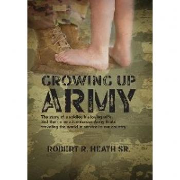 Growing up Army: The story of a soldier, his loving wife, and their nine adventurous Army Brats traveling the world in service to our country