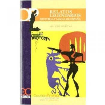RELATOS LEGENDARIOS. HISTORIA Y MAGIA EN ESPAÑA. DESDE LOS ORÍGENES A LOS SIGLOS