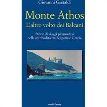 Monte Athos. L'altro volto dei Balcani. Storie di viaggi piemonte...