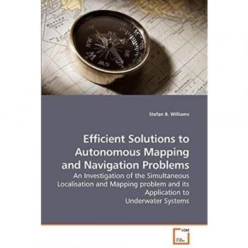 Efficient Solutions to Autonomous Mapping and Navigation Problems