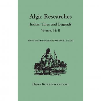 Algic Researches. Indian Tales and Legends. Volumes I & II [Bound in One]. with a New Introdcution by William K. McNeil (Folklore Classics)