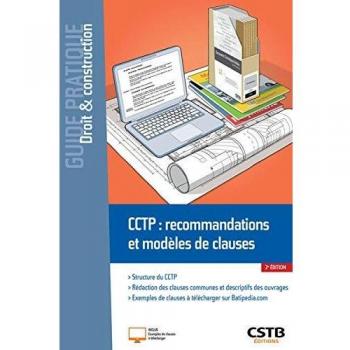 CCTP : recommandations et modèles de clauses: Structure du CCTP. Rédaction des clauses communes et descriptifs des ouvrages. Exemples de clauses à télécharger sur Batipedia.com
