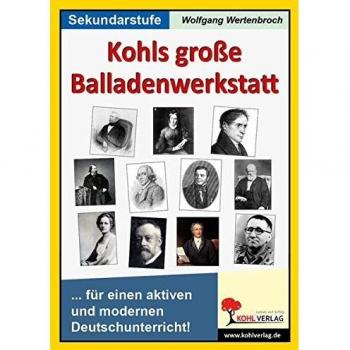 Wolfgang Wertenbroch Kohls Große Balladenwerkstatt: Für Einen Aktiven Und Modernen Unterricht