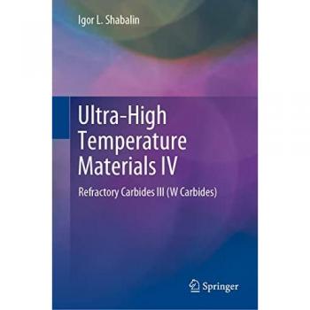 Ultra-High Temperature Materials IV: Refractory Carbides III (W Carbides) (Ultra-high Temperature Materials, 4)