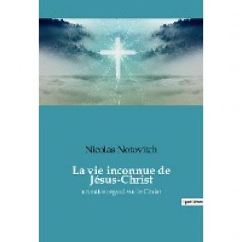 La vie inconnue de Jésus-Christ