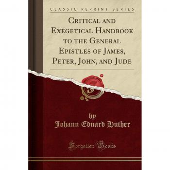 Critical and Exegetical Handbook to the General Epistles of James, Peter, John, and Jude