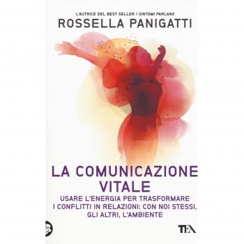 La comunicazione vitale. Usare l'energia per trasformare i conflitti in relazioni: con noi stessi, gli altri e l'ambiente