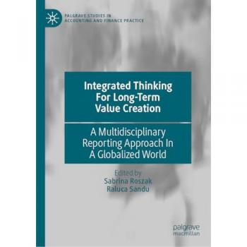 Integrated Thinking For Long-Term Value Creation: A Multidisciplinary Reporting Approach In A Globalized World (Palgrave Studies in Accounting and Finance Practice)