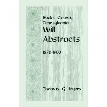 Bucks County, Pennsylvania, Will Abstracts, 1870-1900