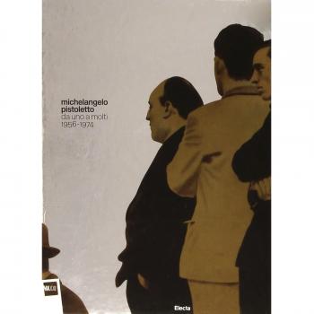 Michelangelo Pistoletto. Da uno a molti. 1956-1974. Ediz. illustrata
