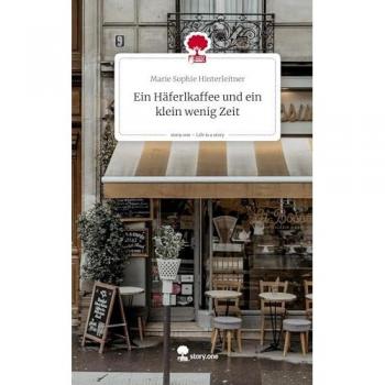 Ein Häferlkaffee und ein klein wenig Zeit. Life is a Story