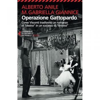 Operazione Gattopardo. Come Visconti trasformÃ² un romanzo di Â«destraÂ» in un successo di Â«sinistraÂ». Nuova ediz.