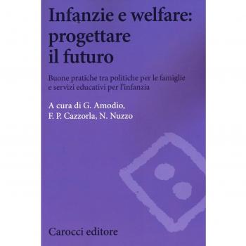 Infanzie e welfare: progettare il futuro. Buone pratiche tra politiche per le famiglie e servizi educativi per l'infanzia