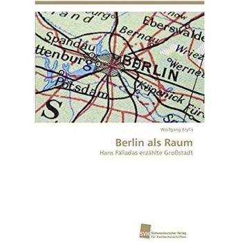 Berlin als Raum: Hans Falladas erzählte Großstadt