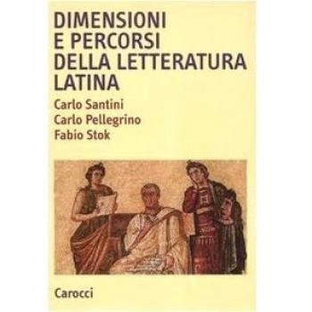 Dimensioni e percorsi della letteratura latina. Con un profilo storico degli autori e delle opere