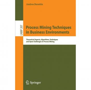 Burattin, Andrea: Process Mining Techniques in Business Environments