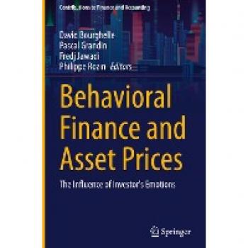 Behavioral Finance and Asset Prices: The Influence of Investor's Emotions (Contributions to Finance and Accounting)