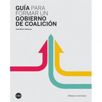 GUÍA PARA FORMAR UN GOBIERNO DE COALICIÓN Matas Dalmases, Jordi UNIVERSITAT DE BARCELONA LIBRO 2021