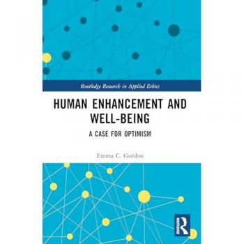 Human Enhancement and Well-Being: A Case for Optimism (Routledge Research in Applied Ethics)