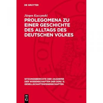 Prolegomena zu einer Geschichte des Alltags des deutschen Volkes (Sitzungsberichte der Akademie der Wissenschaften der DDR/ G. Gesellschaftswissenschaften, 1980,4)