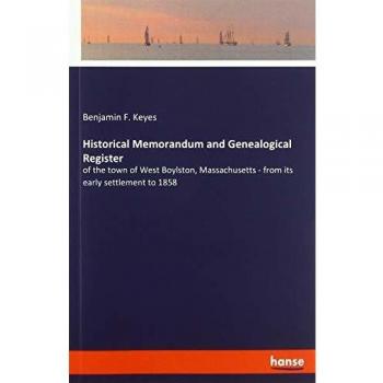 Historical Memorandum and Genealogical Register: of the town of West Boylston, Massachusetts