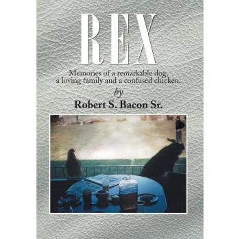 Rex: Memories of a Remarkable Dog, a Loving Family and a Confused Chicken.
