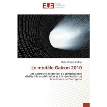 Le modèle Galcon 2010: Une approche de gestion de connaissances dédiée à la modélisation et à la réutilisation de la mémoire de l'entreprise