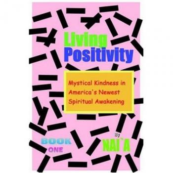 Living Positivity: Mystical Kindness in America's Newest Spiritual Awakening