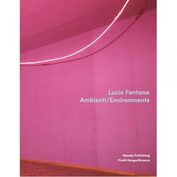 Lucio Fontana. Ambienti/Environments. Ediz. inglese