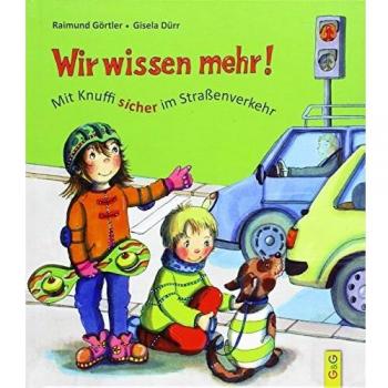 Raimund Görtler Wir Wissen Mehr! Mit Knuffi Sicher Im Straßenverkehr