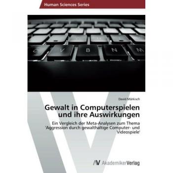Märkisch, David: Gewalt in Computerspielen und ihre Auswirkungen
