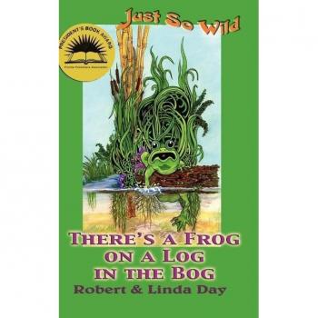There's a Frog on a Log in the Bog /C Robert and Linda Day ; Illustrations by Linda S. Day, Just So Wild, 1