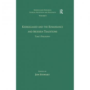Volume 5 Tome I: Kierkegaard and the Renaissance and Modern Traditions