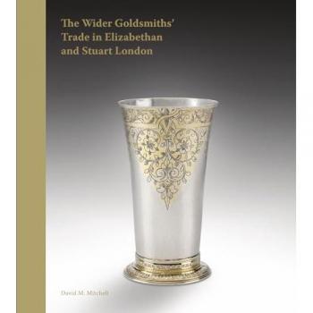 The Wider Goldsmiths' Trade in Elizabethan and Stuart London
