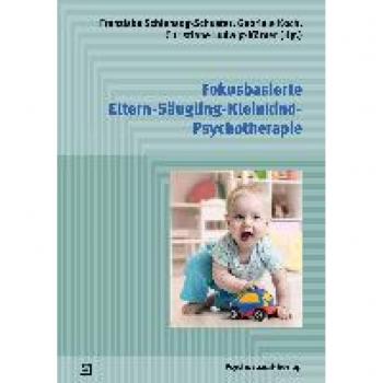 Fokusbasierte Eltern-Säugling-Kleinkind-Psychotherapie: Ein psychodynamisches Behandlungsmanual (Psychodynamische Therapie)