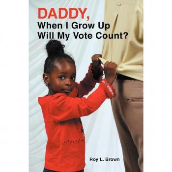 Daddy, When I Grow Up Will My Vote Count?