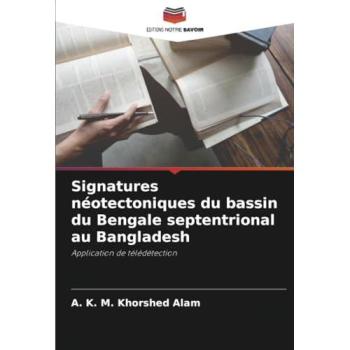 Alam, A. K. M. Khorshed: Signatures néotectoniques du bassin du Bengale septentrional au Bangladesh